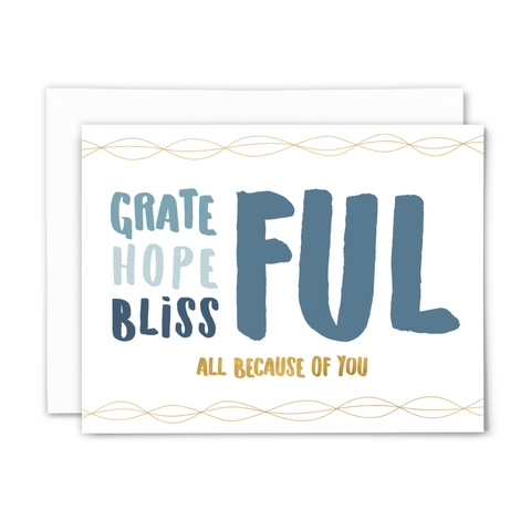 Grateful-hopeful-blissful all because of you blank greeting card; blue and gold font on white background with gold design flourishes; with white envelope