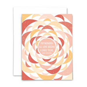 "Motherhood: all love begins & ends there."  -Robert Browning blank greeting card; coral, pink and yellow petals fan out on card; with white envelope