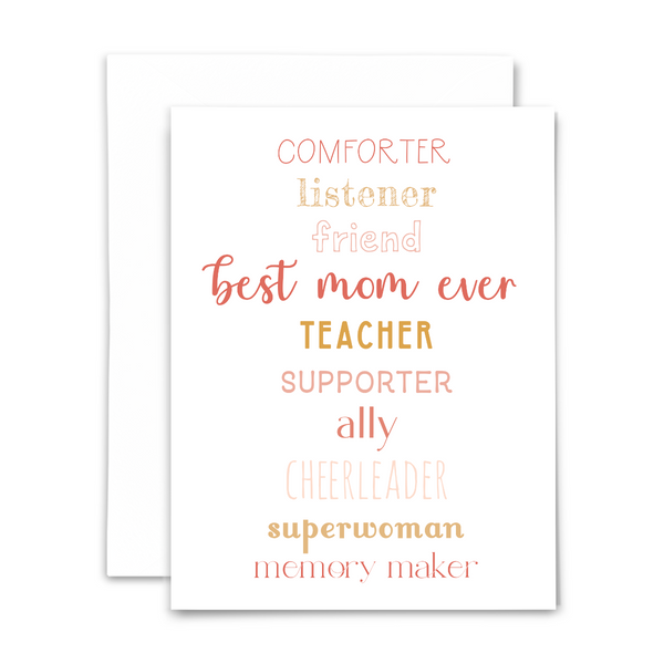 Best mom ever greeting card with blank interior; all the roles mom plays (listener, friend, ally, cheerleader, etc) spelled out in pink, coral and gold fonts on white background; with white envelope