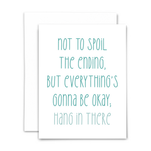 Blank greeting card, ""Not to spoil the ending, but everything's gonna be okay; hang in there" in teal font on white background; with white envelope