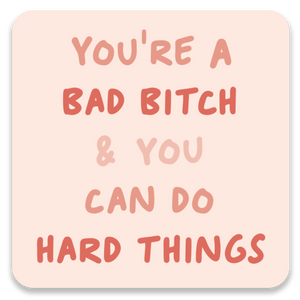 3x3" vinyl waterproof sticker with rounded corners; pink handwritten font on light pink background: "You're a bad bitch and you can do hard things"