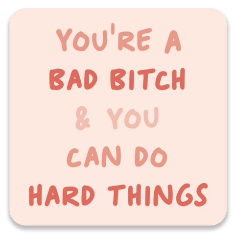 3x3" vinyl waterproof sticker with rounded corners; pink handwritten font on light pink background: "You're a bad bitch and you can do hard things"