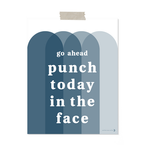 11x14 unframed art print; front reads "go ahead ~ punch today in the face" in white font atop overlapping arches in shades of blue on white background