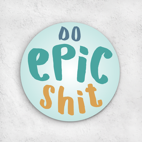 3" round waterproof vinyl sticker "do epic shit" in blue, teal and gold funky font with mint background