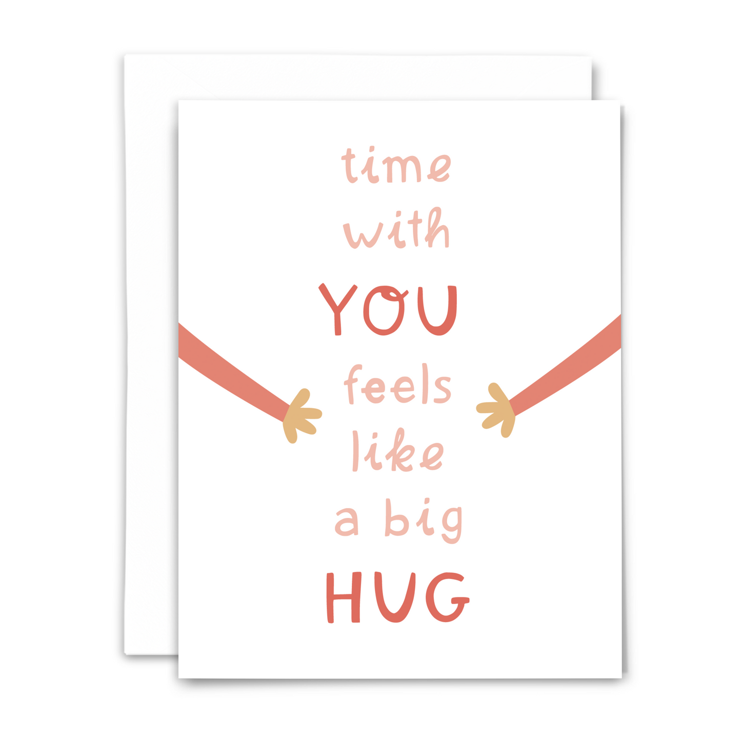 Greeting card with text 'time with YOU feels like a big HUG' with two arms extending toward text from each side on a white background