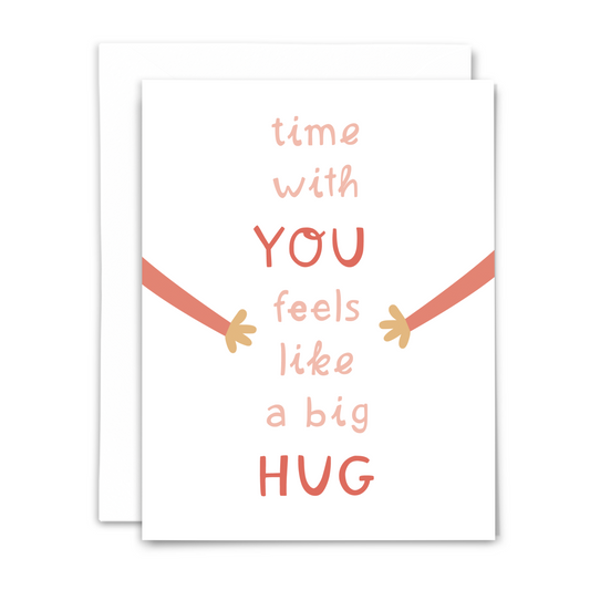 Greeting card with text 'time with YOU feels like a big HUG' with two arms extending toward text from each side on a white background