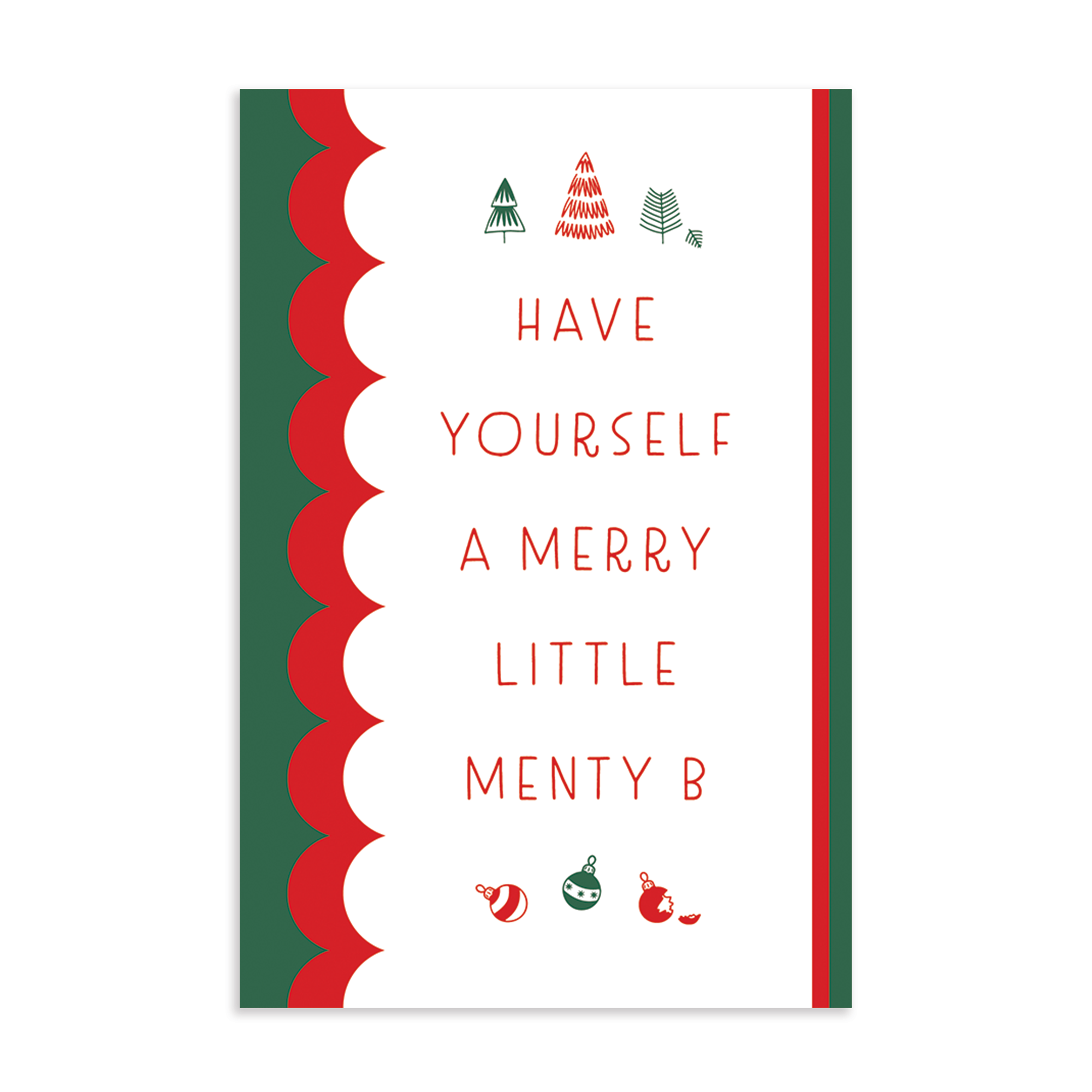 Merry little Menty B holiday postcard; green, red and white scallops; 6" x 4" vertical orientation; hand drawn trees and ornaments; Have yourself a merry little menty B