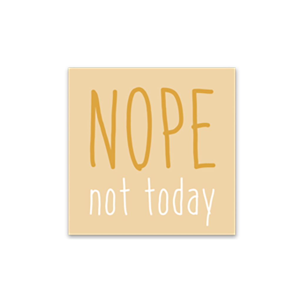 2.5" light gold square with 'NOPE not today' text in gold and white