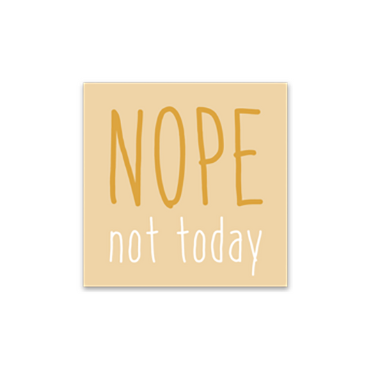 2.5" light gold square with 'NOPE not today' text in gold and white