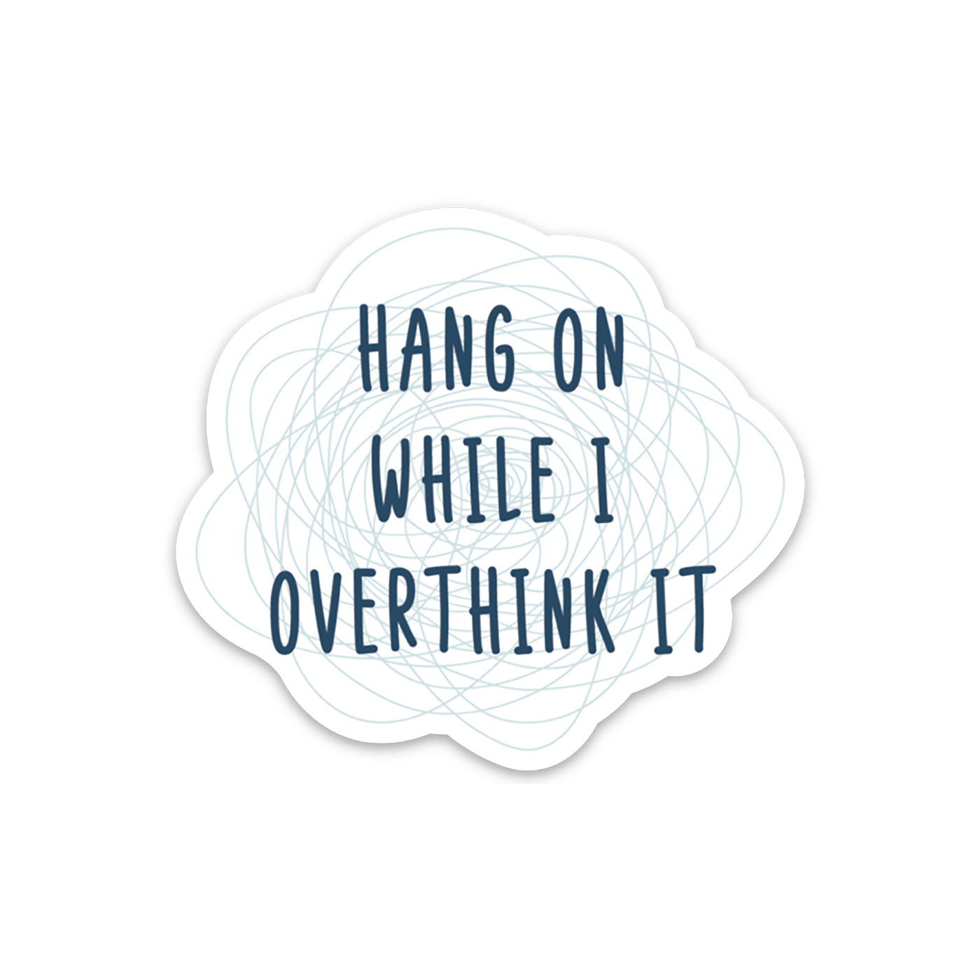 3"W cloud shape with text 'hang on while I overthink it' in navy atop light blue scribbles on white background