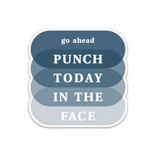 3" diecut vinyl sticker with text 'go ahead PUNCH TODAY IN THE FACE' in white atop layered ovals in shades of blue with white border