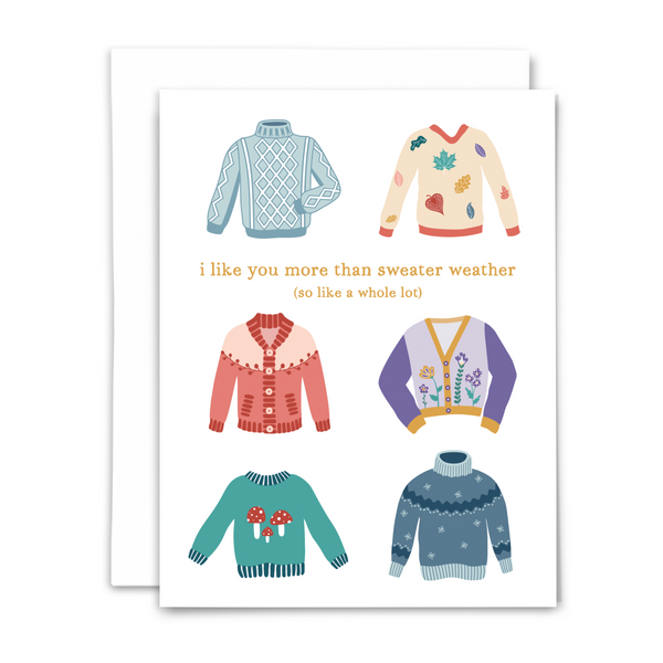 Sweater weather greeting card with illustrations of 6 colorful sweaters and a playful message, "I like you more than sweater weather so like a whole lot"