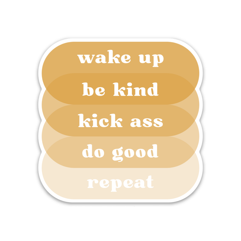 3" rounded square with text  'wake up ~ be kind ~ kick ass ~ do good ~ repeat' in white atop overlapping ovals in shades of gold with white border