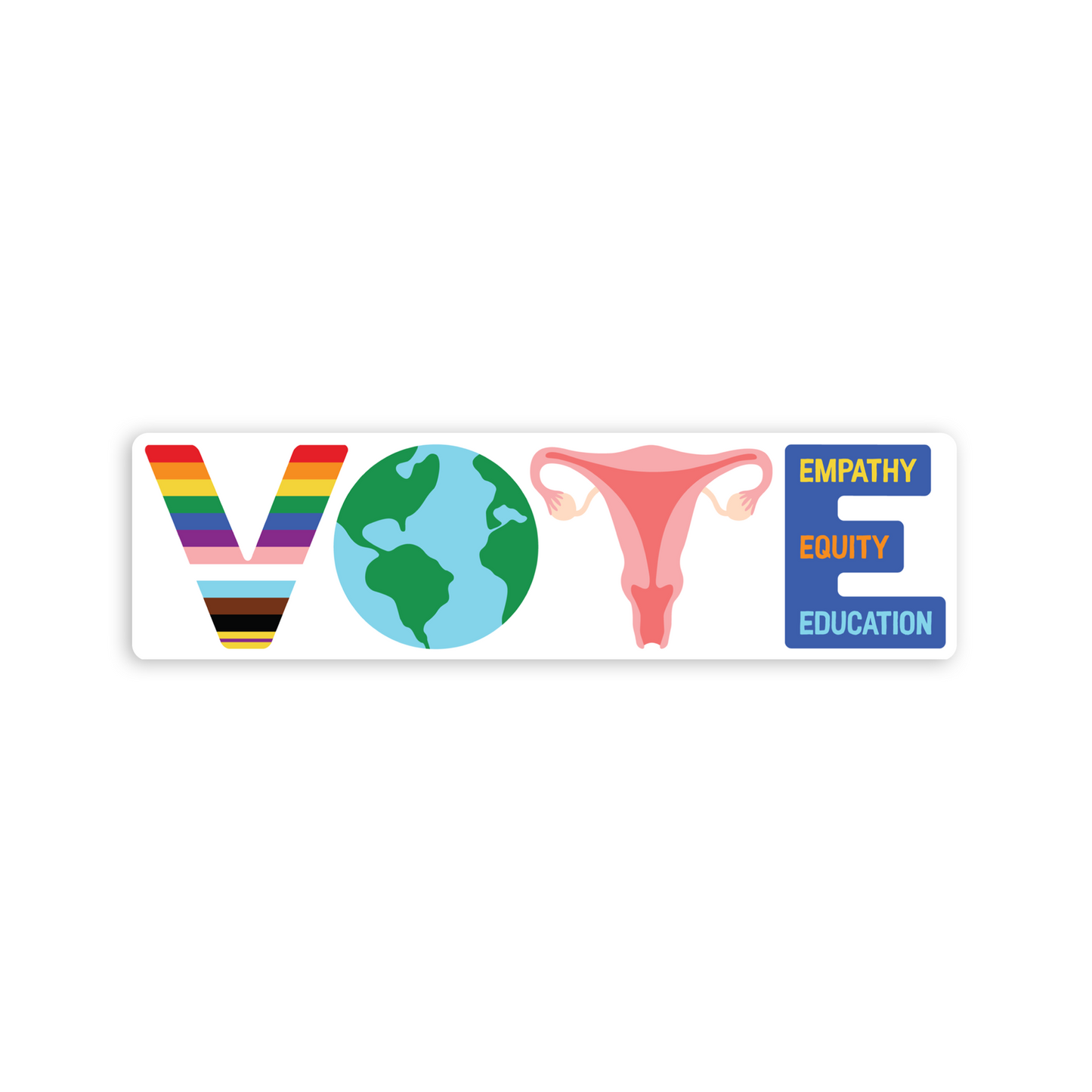 5" long rectangular waterproof vinyl sticker with text "VOTE" with rainbow V, earth O, uterus T and empathy, equity and education in E