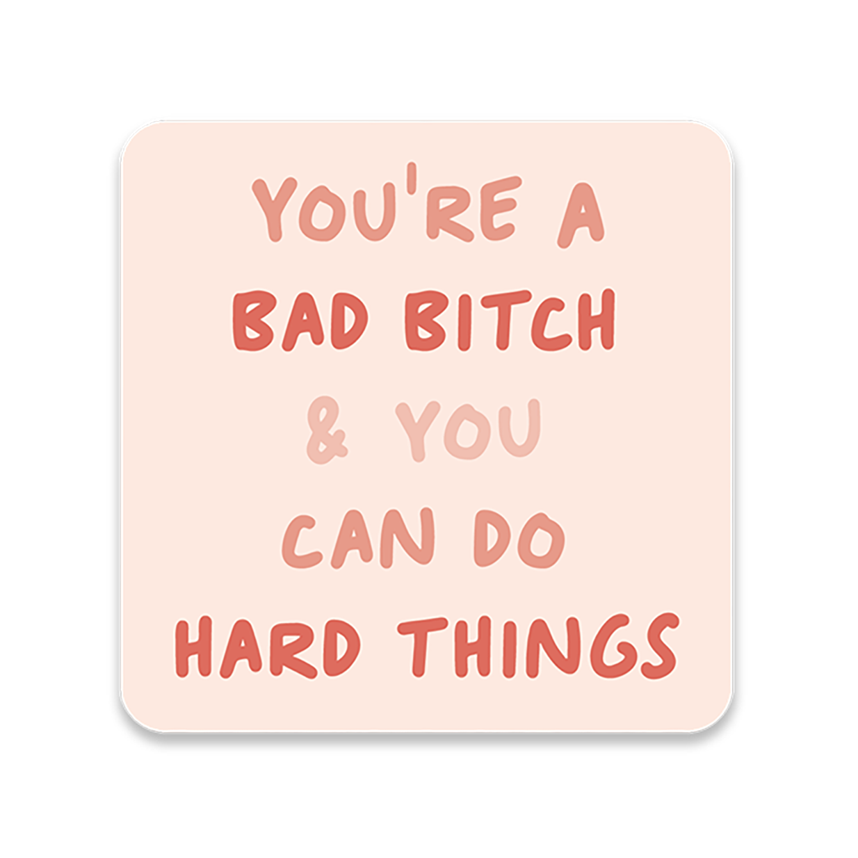 3" light pink rounded square with text 'you're a bad bitch & you can do hard things' in shades of pink