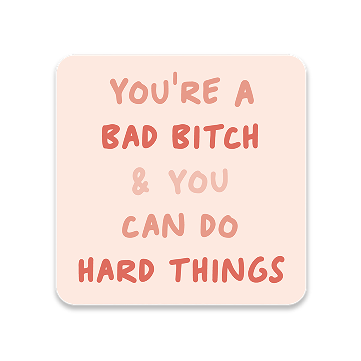 3" square vinyl sticker with pink text 'you're a bad bitch & you can do hard things' in shades of pink on light pink background