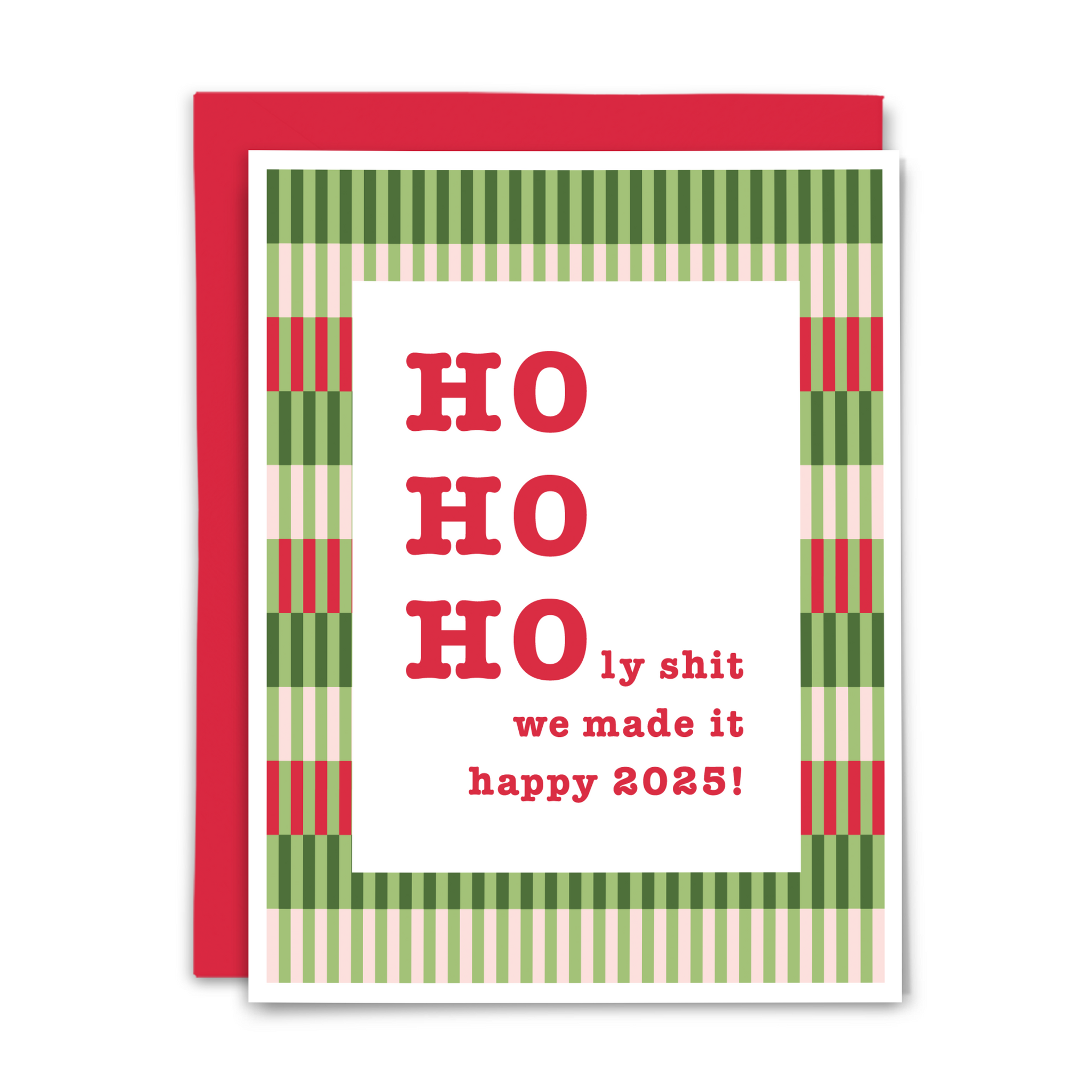 Christmas greeting card; "HO HO HOly shit ~ we made it ~ happy 2025!" in red typewriter-style font on white background atop green, red and blush vertical checker pattern; with red envelope