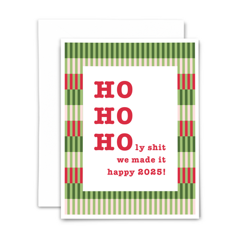 Christmas greeting card; "HO HO HOly shit ~ we made it ~ happy 2025!" in red typewriter-style font on white background atop green, red and blush vertical checker pattern; with white envelope