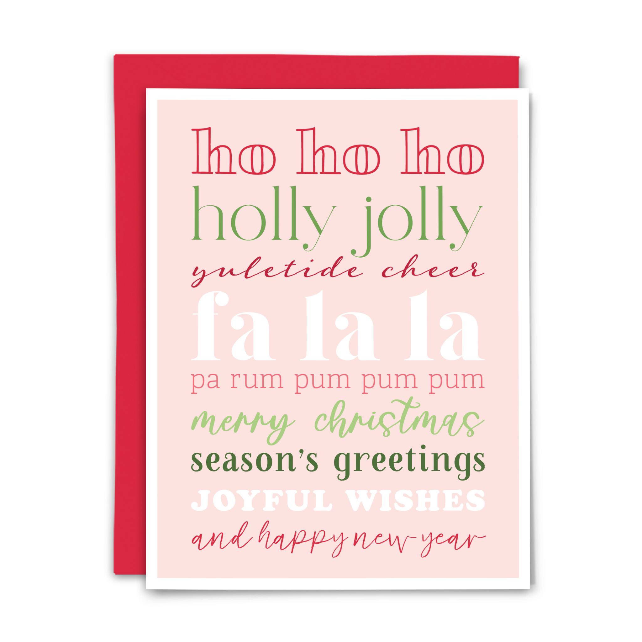 Christmas greeting card; 'ho ho ho ~ holly jolly ~ yuletide cheer ~ fa la la ~ pa rum pum pum pum ~ merry christmas ~ season's greetings ~ joyful wishes ~ and happy new year' in alternating red, green, white and pink fonts on light pink background with white border and cherry red envelope