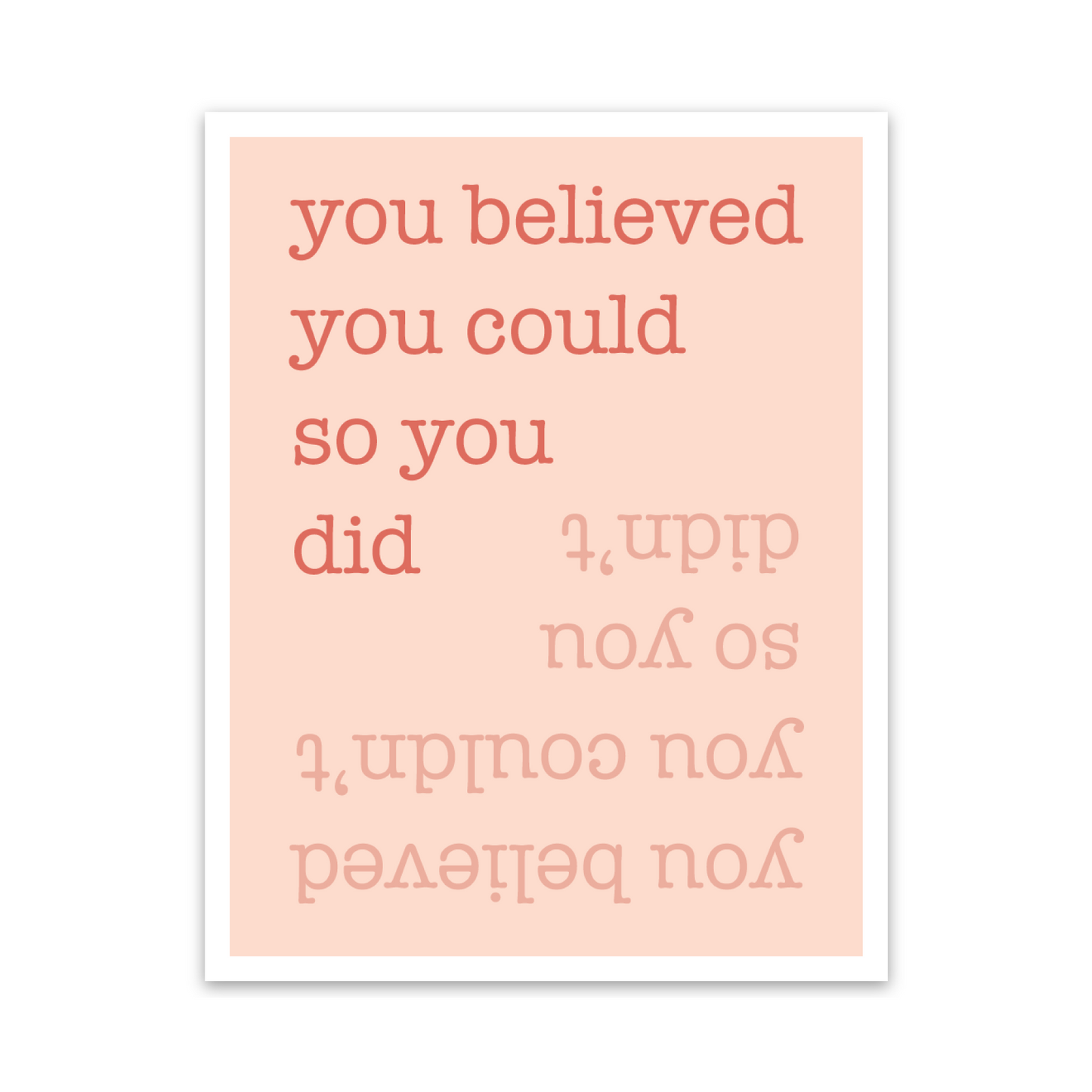 3.5"L rectangular vinyl sticker with coral text 'you believed you could so you; you believe you couldn't so you didn't' on light pink background with white border