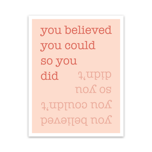 3.5"L rectangular vinyl sticker with coral text 'you believed you could so you; you believe you couldn't so you didn't' on light pink background with white border