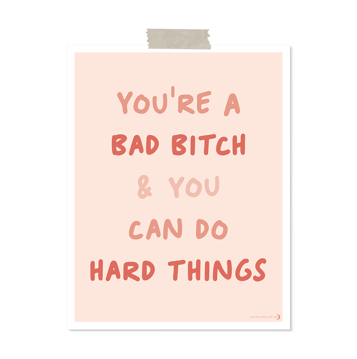 11x14 vertical art print with "you're a bad bitch & you can do hard things" in shades of coral and pink on blush background with white border