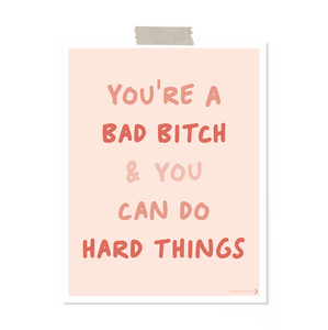 11x14 vertical art print with "you're a bad bitch & you can do hard things" in shades of coral and pink on blush background with white border
