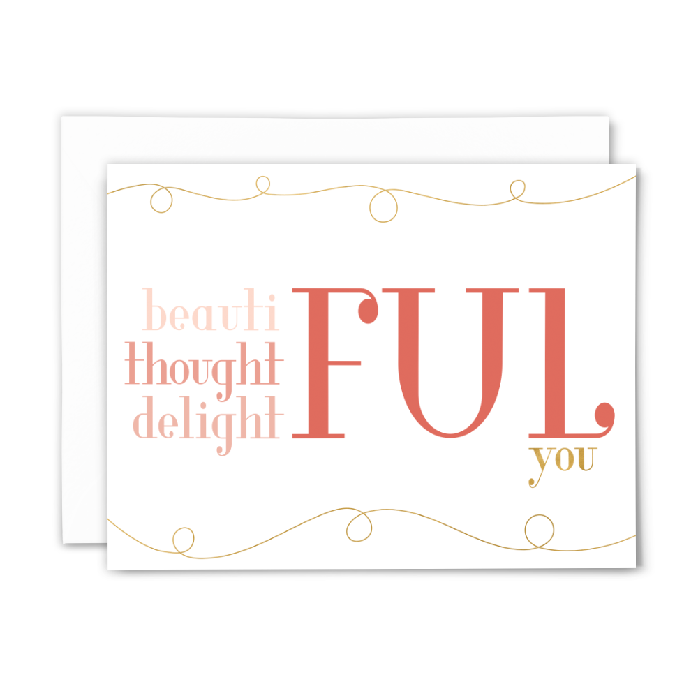 Beautiful-thoughtful-delightful you blank greeting card; pink and coral lettering on white background with gold design flourishes; with white envelope