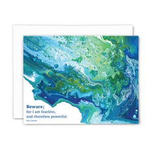 A2 folded blank greeting card with print of acrylic pour painting and quote, "Beware; for I am fearless, and therefore powerful." (Mary Shelley, Frankenstein) Color profile: blues & greens; with white envelope.