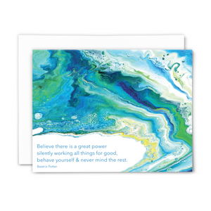 A2 folded blank greeting card with print of acrylic pour painting and quote, "Believe there is a great power silently working all things for good, behave yourself & never mind the rest." (Beatrix Potter) Color profiles: blues, greens & yellows; with white envelope.