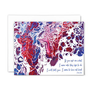 A2 folded blank greeting card with print of acrylic pour painting and quote, "If you ask me what I came into this life to do, I will tell you: I came to live out loud." (Emile Zola) Color profile: reds, purples, blues; with white envelope.