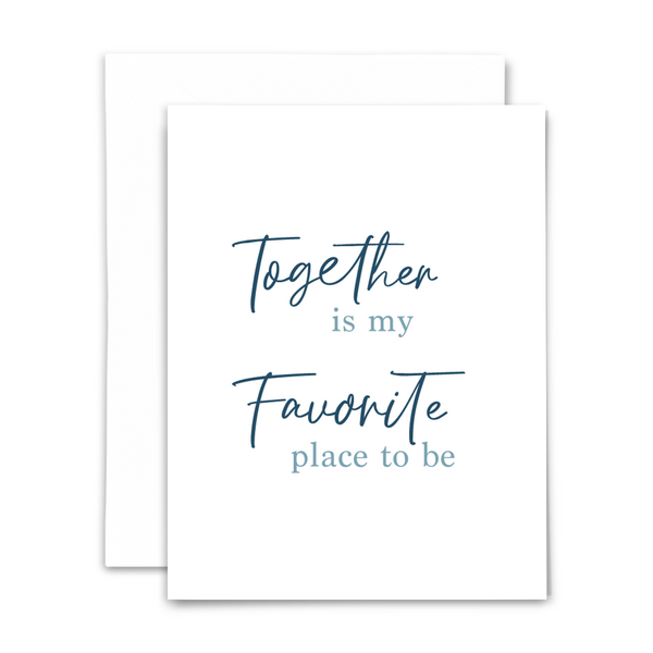 "Together is my favorite place to be" greeting card; dark blue script and light blue serif fonts on white background; blank interior with white envelope
