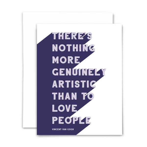 "There's nothing more genuinely artistic than to love people." (Vincent Van Gogh) blank greeting card. Light purple lettering on dark purple and white background; with white envelope