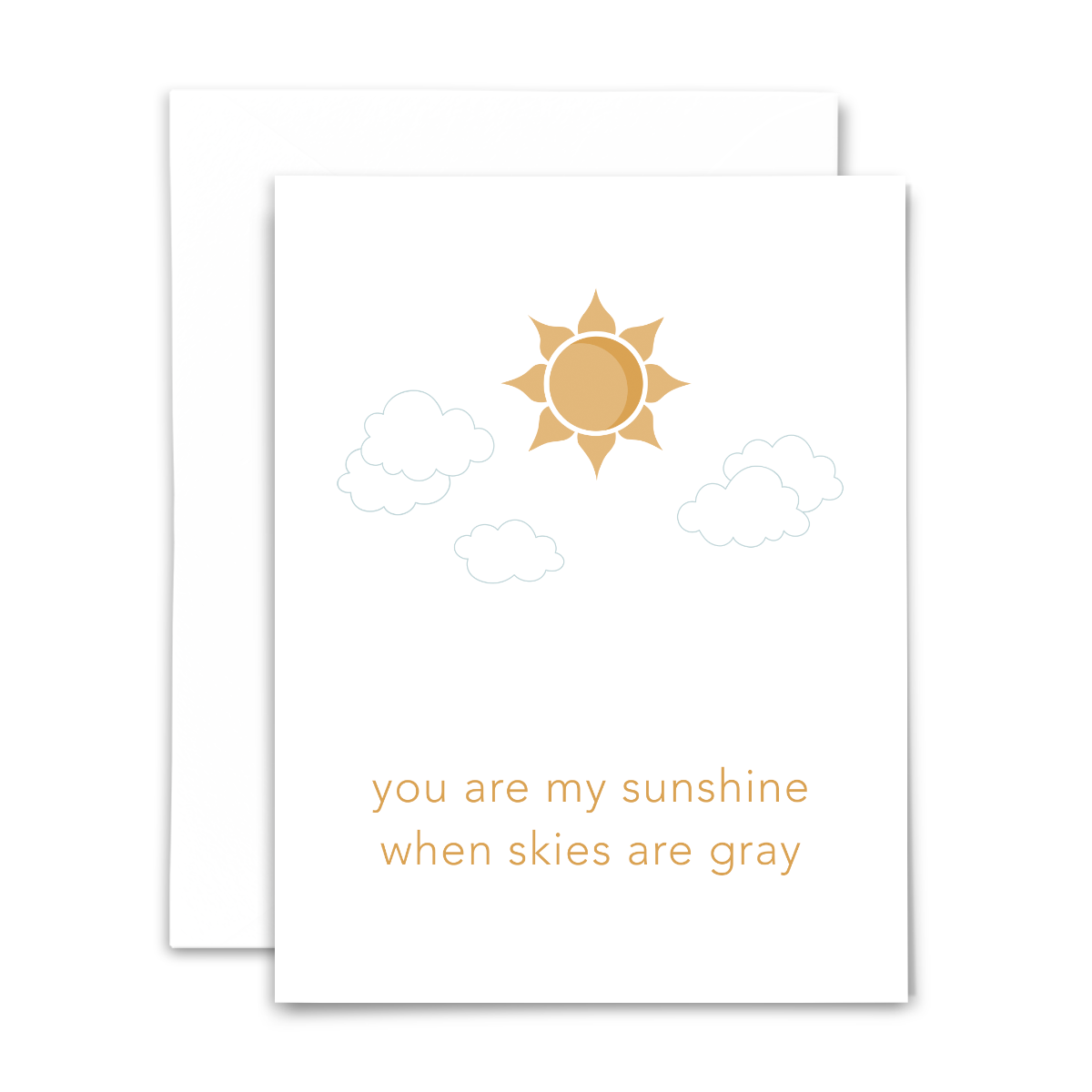 "You are my sunshine when skies are gray" blank greeting card. Golden-colored font and sun with light gray clouds on white background; with white envelope