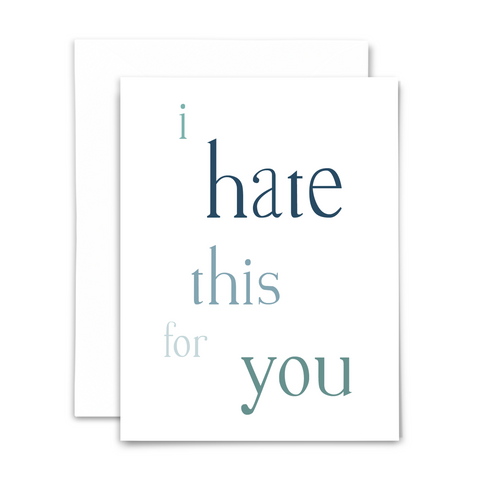 'I hate this for you' greeting card, blank interior; blue text on white card