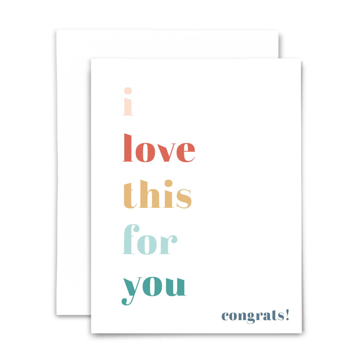 'I love this for you; congrats!' greeting card with blank interior; colorful text on white card