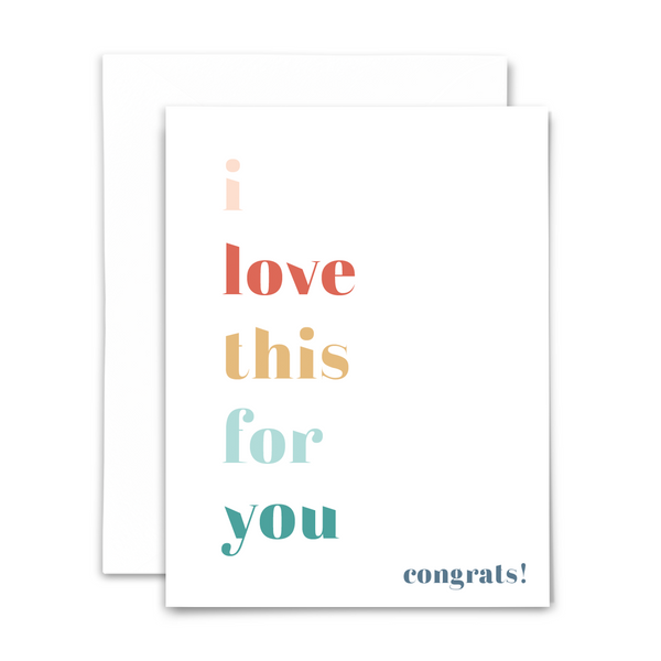 'I love this for you; congrats!' greeting card with blank interior; colorful text on white card