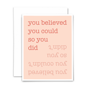 you believed you could so you did blank greeting card; coral type font on light pink background with white envelope