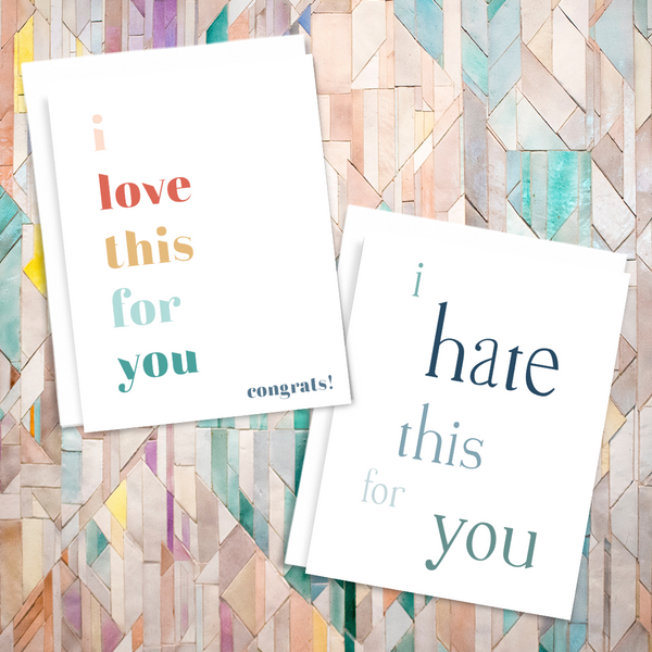 Set of blank greeting cards; 'I love this for you; congrats!' and ''I hate this for you'
