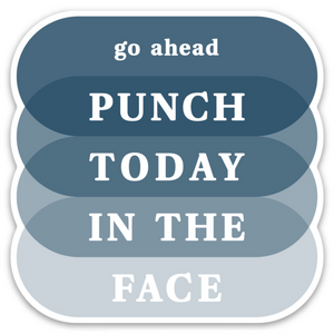 3" diecut waterproof sticker "go ahead punch today in the face" in white text atop layered ovals in shades of blue with white border